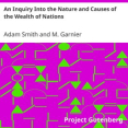 An Inquiry Into the Nature and Causes of the Wealth of Nations by Smith and Garnier