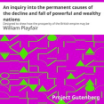 An inquiry into the permanent causes of the decline and fall of powerful and…
