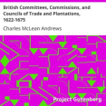 British Committees, Commissions, and Councils of Trade and Plantations,…