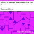 History of the Great American Fortunes, Vol. I by Gustavus Myers