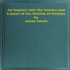 An Inquiry into the Nature and Causes of the Wealth of Nations by Adam Smith An Inquiry into the Nature and Causes of the Wealth of Nations by Adam Smith