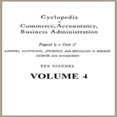 Cyclopedia of Commerce, Accountancy, Business Administration, v. 04 (of 10) Cyclopedia of Commerce, Accountancy, Business Administration, v. 04 (of 10)