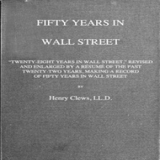 Fifty years in Wall Street by Henry Clews Fifty years in Wall Street by Henry Clews